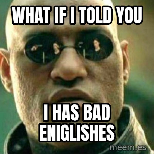 What If I Told You meme: what if i told you / i has bad eniglishes