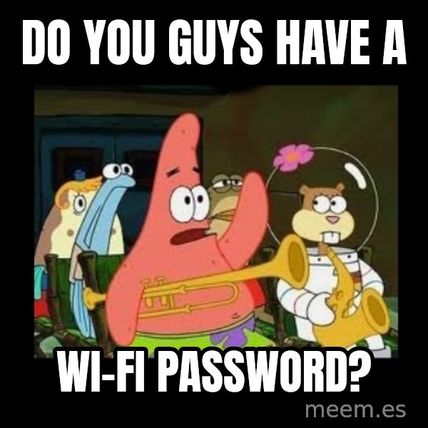 Patrick Star Instrument meme: Do You Guys Have A / Wi-fi password?