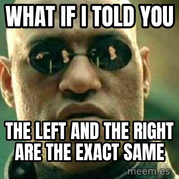 What If I Told You meme: what if i told you / the left and the right are the exact same