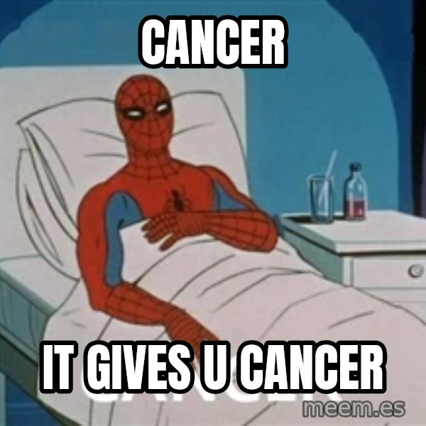 spiderman hospital meme: cancer / it gives u cAncer