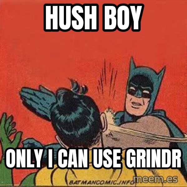 batman slap robin meme: Hush boy / Only I can use Grindr