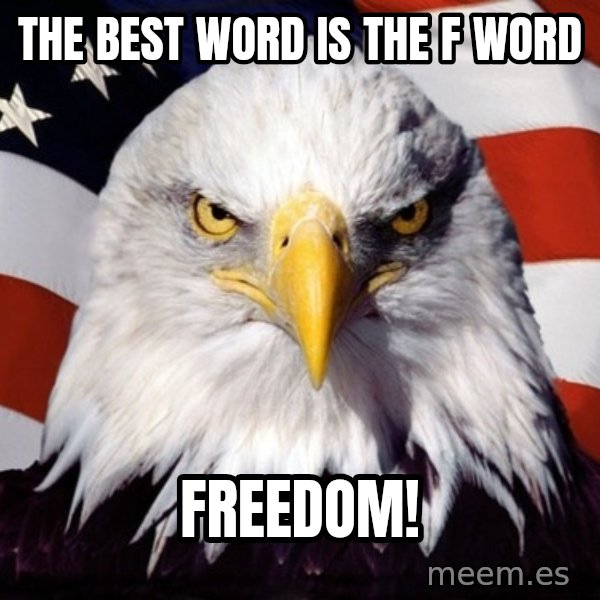 American Pride Eagle meme: the best word is the f word / FREEDOM!