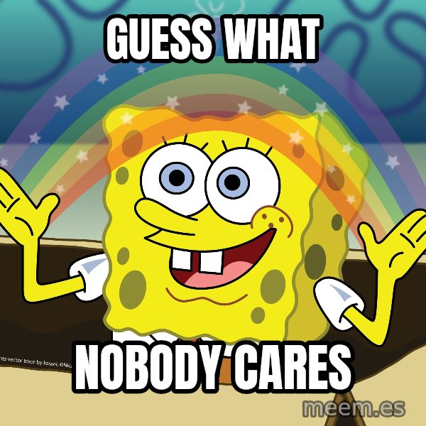 spongebob rainbow meme: Guess what / nobody cares