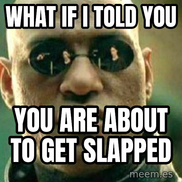 What If I Told You meme: What if i told you / you are about to get slapped