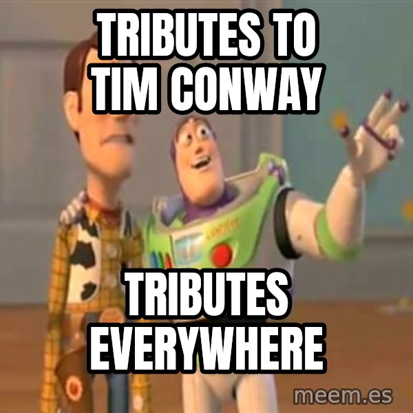 X, X Everywhere  meme: Tributes to Tim Conway / Tributes everywhere