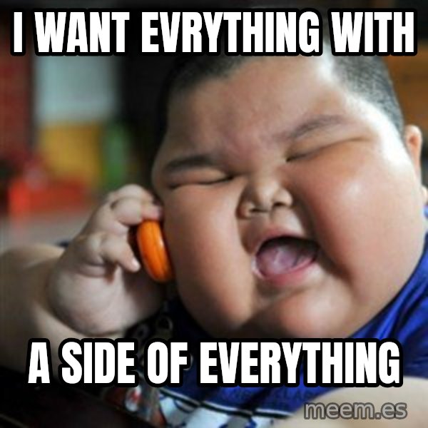 fat chinese kid meme: i wANt evrything with / a  side of everything