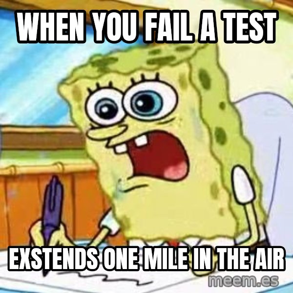 Spongebob What I Learned In Boating School Is meme: when you fail a test / exstends one mile in the air
