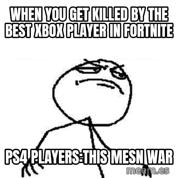 Fuck Yeah meme: when you get killed by the best xbox  player in fortnite / ps4 players:this mesn war