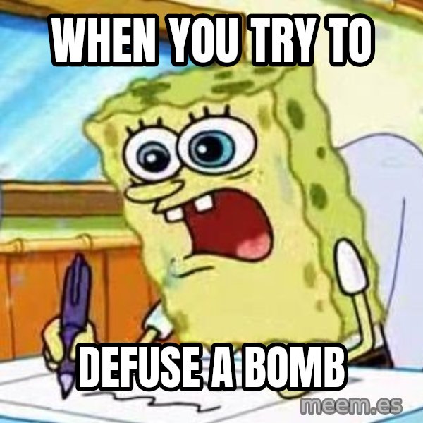 Spongebob What I Learned In Boating School Is meme: when you try to / defuse a bomb