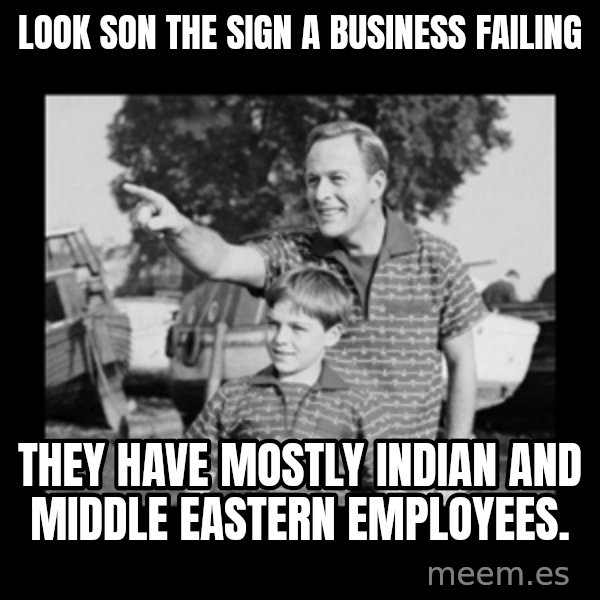 look son a faggot meme: Look son the sign a business failing / They have mostly Indian and middle eastern employees.