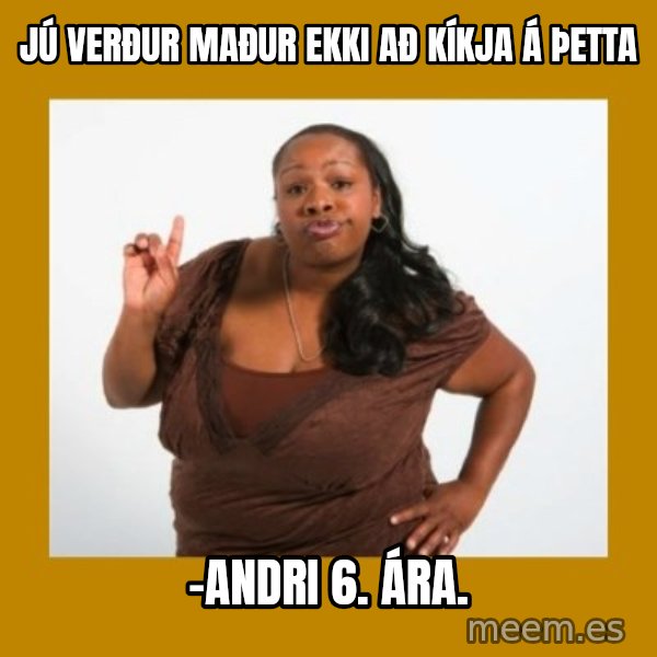 Angry Black Woman meme: jú verður maður ekki að kíkja á þetta / -Andri 6. ára.