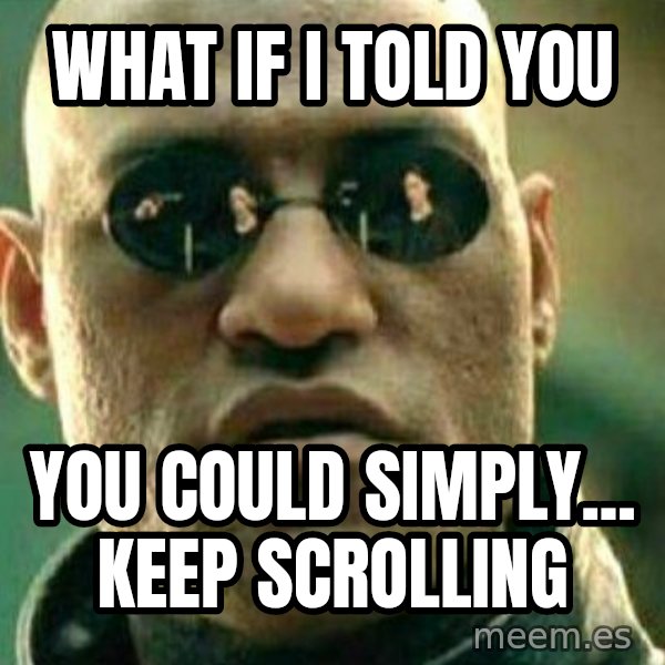What If I Told You meme: What If I Told You / You could simply... Keep scrolling