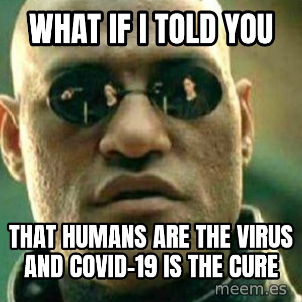 What If I Told You meme: what if i told you / that humans are the virus and covid-19 is the cure