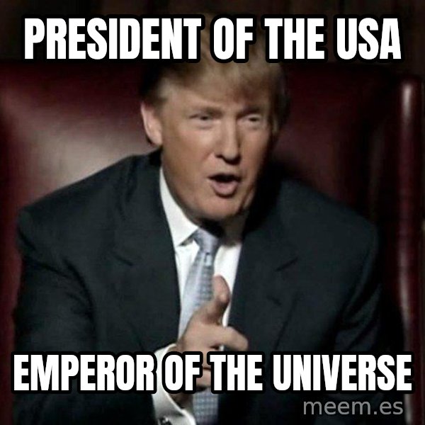 Donald Trump meme: President of the usa / Emperor of the universe