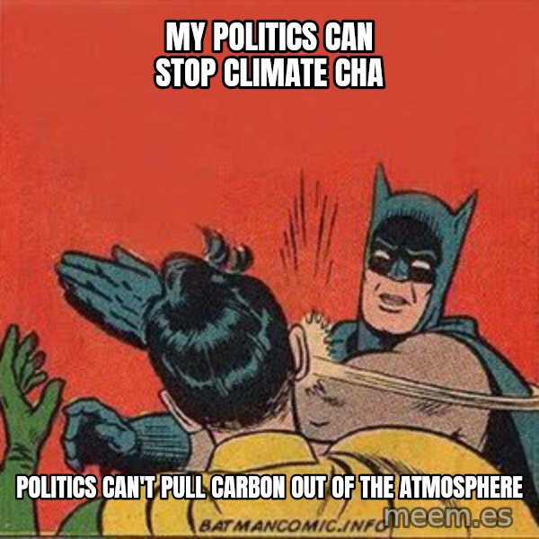 batman slap robin meme: My politics can stop climate cha / Politics can't pull carbon out of the atmosphere