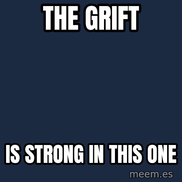 Darth Vader meme: The Grift / is strong in this one