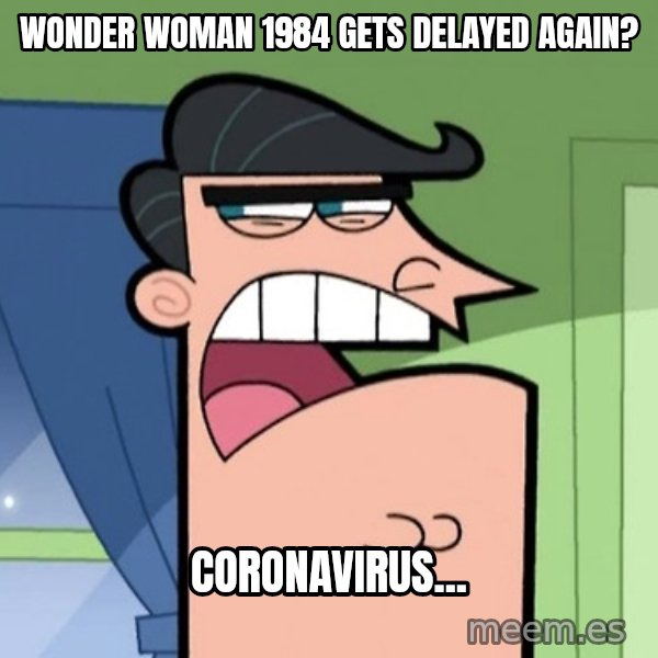 Dinkleberg meme: Wonder Woman 1984 gets delayed again? / Coronavirus...