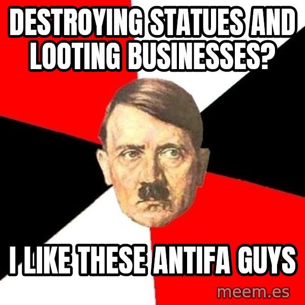 Advice Hitler meme: Destroying statues and looting businesses? / I like these antifa guys