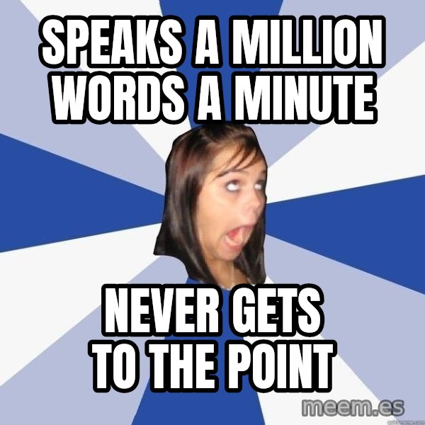 Annoying Facebook Girl meme: Speaks a million words a minute / Never gets to the point