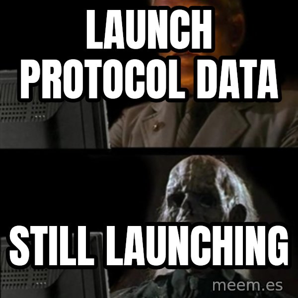Waiting For meme: LAUNCH PROTOCOL DATA / STILL LAUNCHING