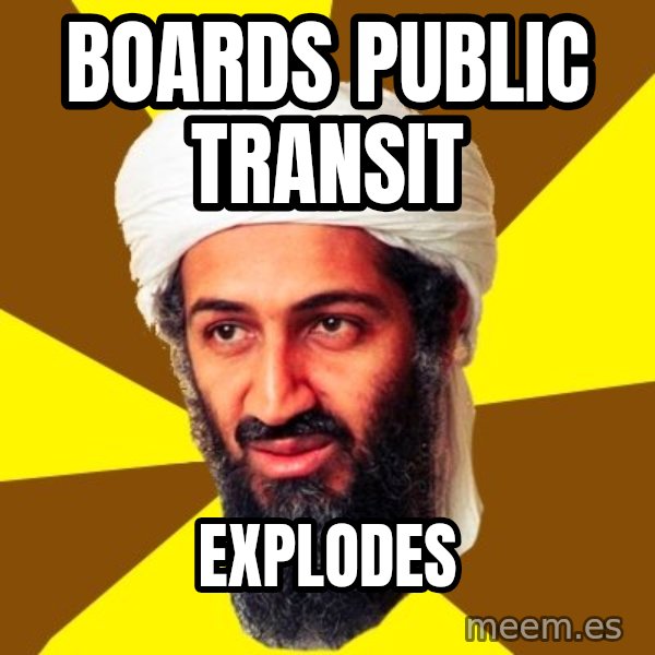 Osama meme: Boards public transit / Explodes