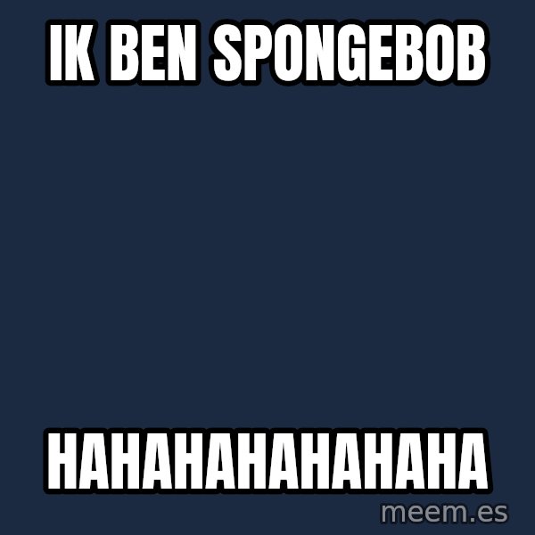 Imagination meme: ik ben spongebob / hahahahahahaha