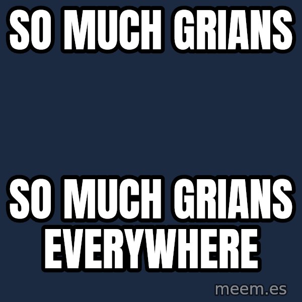 Tseverywhere meme: so much grians / so much grians everywhere