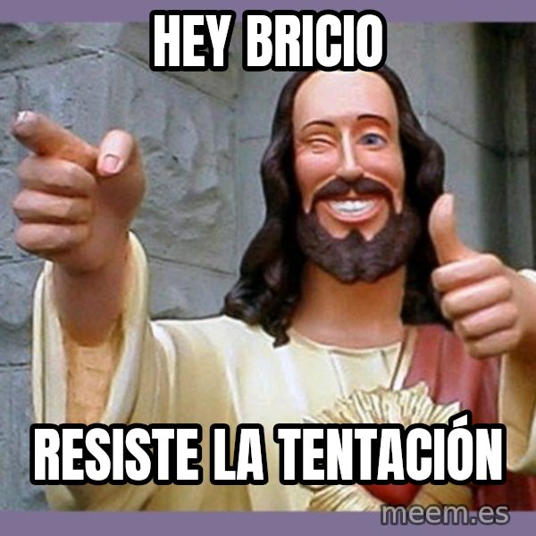 buddy jesus meme: Hey Bricio / Resiste la tentación