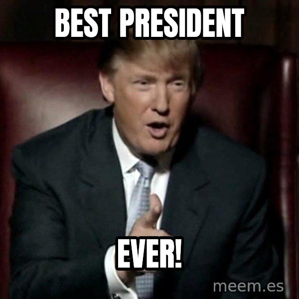 Donald Trump meme: Best president / Ever!