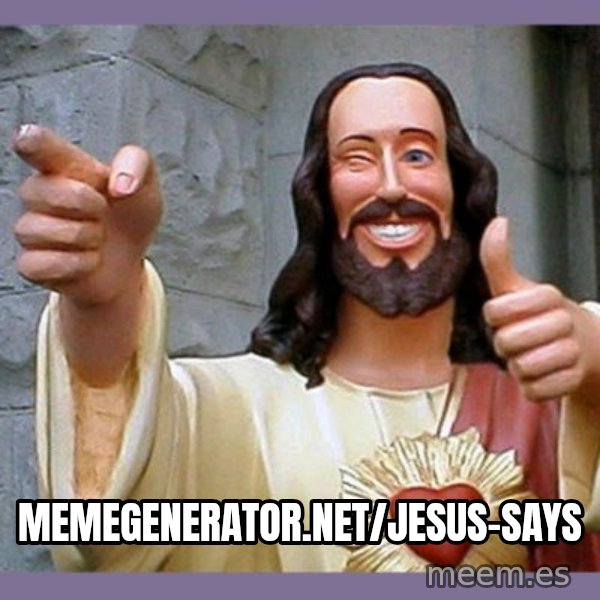 buddy jesus meme: memegenerator.net/Jesus-Says