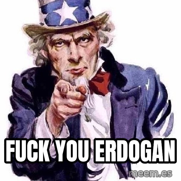 Uncle Sam Says meme: Fuck you Erdogan