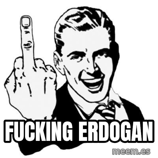 Lol Fuck You meme: Fucking Erdogan