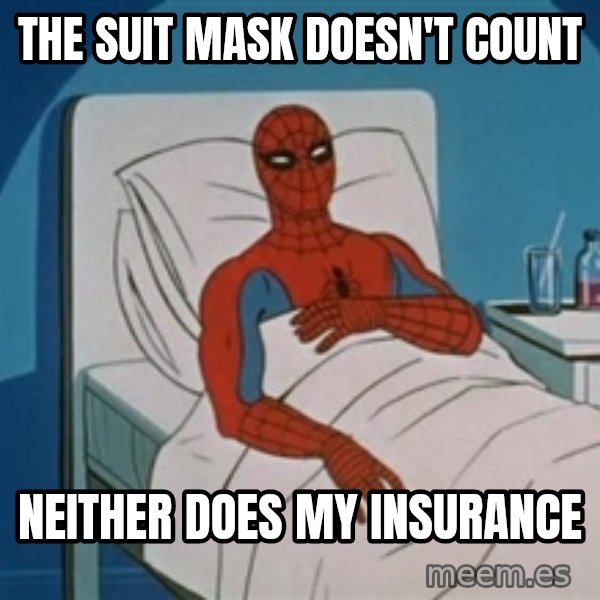spiderman hospital meme: The suit mask doesn't count / neither does my insurance
