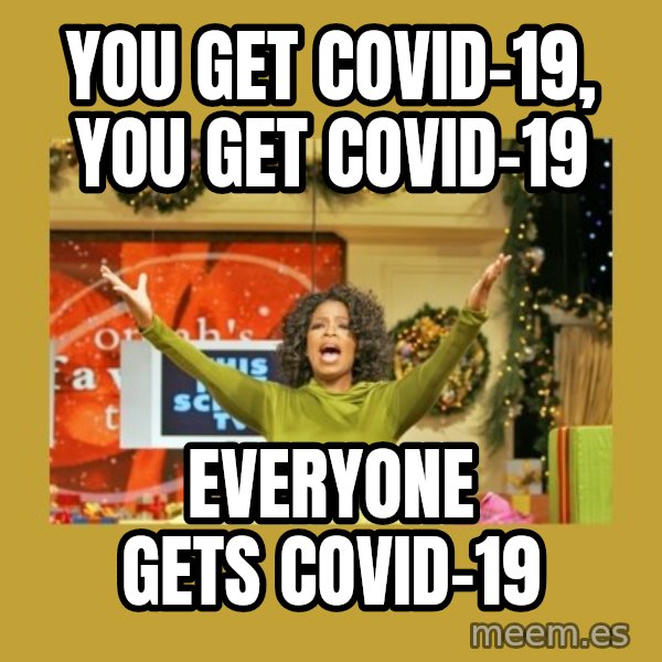 Oprah You get a meme: you get covid-19, you get covid-19 / everyone gets covid-19