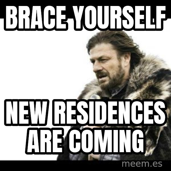 Winter is Coming meme: BRACE YOURSELF / NEW RESIDENCES ARE COMING