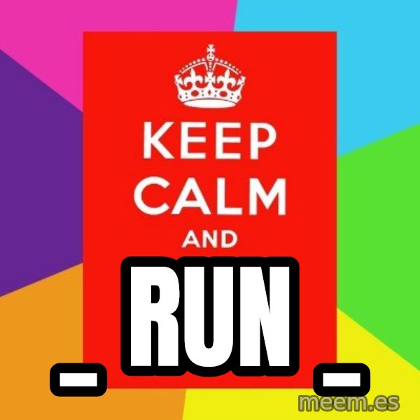 Keep calm and meme: _ run _