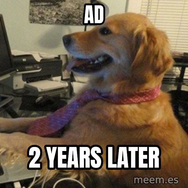 I have no idea what I'm doing - Dog with Tie meme: Ad / 2 years later