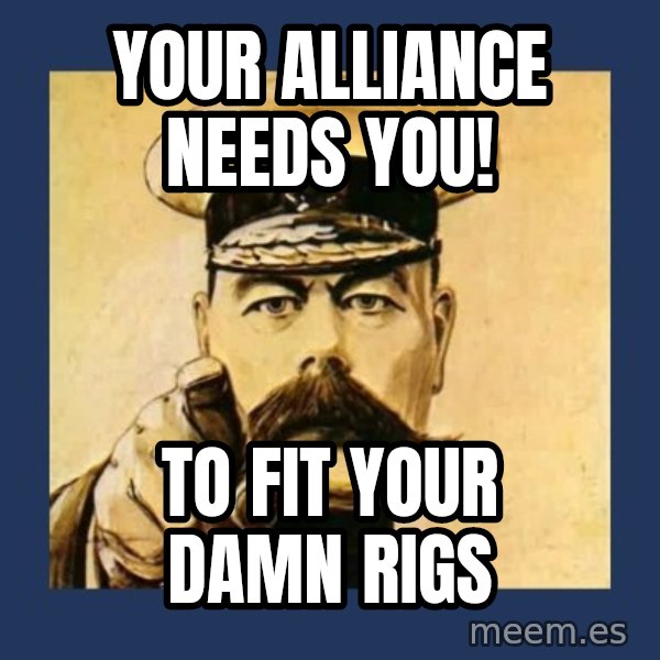 your country needs you meme: Your Alliance Needs You! / To fit your damn rigs