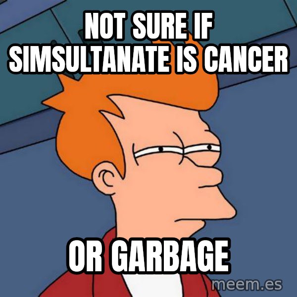 Futurama Fry meme: Not sure if SimSultanate is cancer / Or Garbage