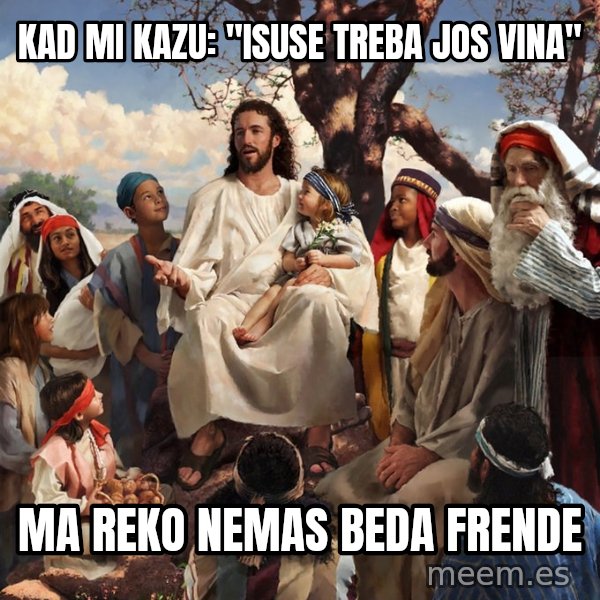 storytime jesus meme: Kad mi kazu: "Isuse treba jos vina" / Ma reko nemas beda frende