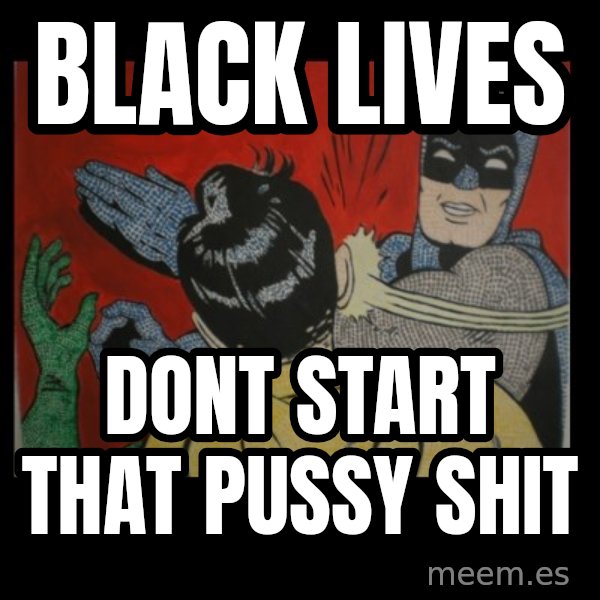 batman slap robin meme: black lives / dont start that pussy shit