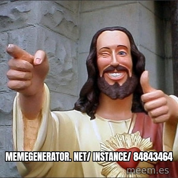 Jesus meme: memegenerator. net/ instance/ 84843464