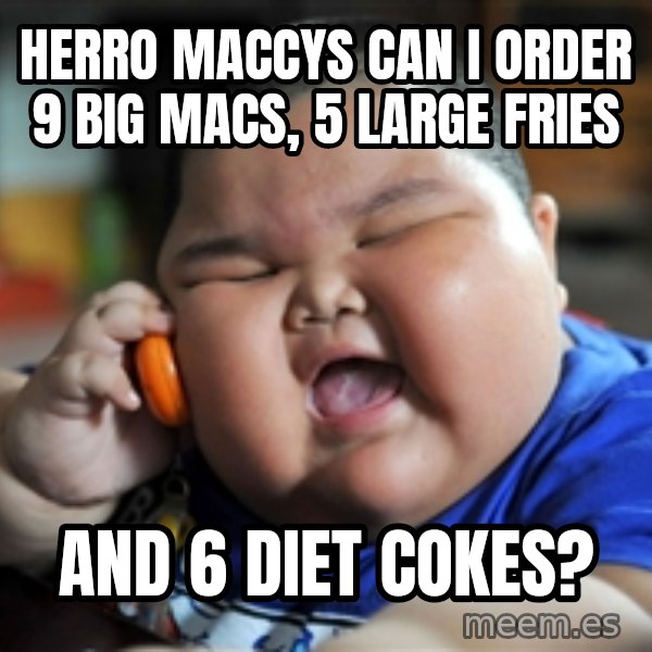 fat chinese kid meme: herro maccys can i order 9 big macs, 5 large fries / and 6 diet cokes?