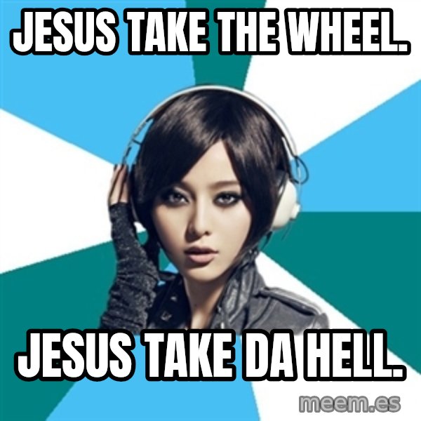 Crafty Interpreter meme: Jesus take the wheel. / Jesus take da hell.