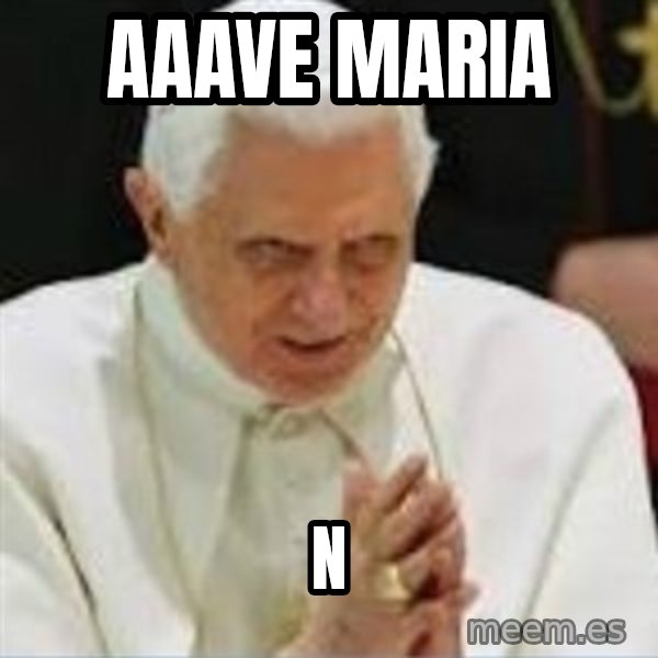 Pedo Pope meme: Aaave Maria / n