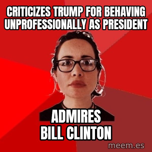 Liberal Douche Garofalo meme: Criticizes Trump for behaving unprofessionally as president / Admires Bill Clinton