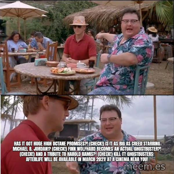 See? Nobody Cares meme: HAS IT GOT HUGE HIGH OCTANE PROMISES?! (CHECK!) IS IT AS BIG AS CREED STARRING MICHAEL B. JORDAN!? (CHECK!) FINN WOLFHARD BECOMES AN ACTUAL GHOSTBUSTER?! (CHECK!) AND A TRIBUTE TO HAROLD RAMIS?! (CHECK!) KILL IT! Ghostbusters: Afterlife will be available in March 2021! At a cinema near you!
