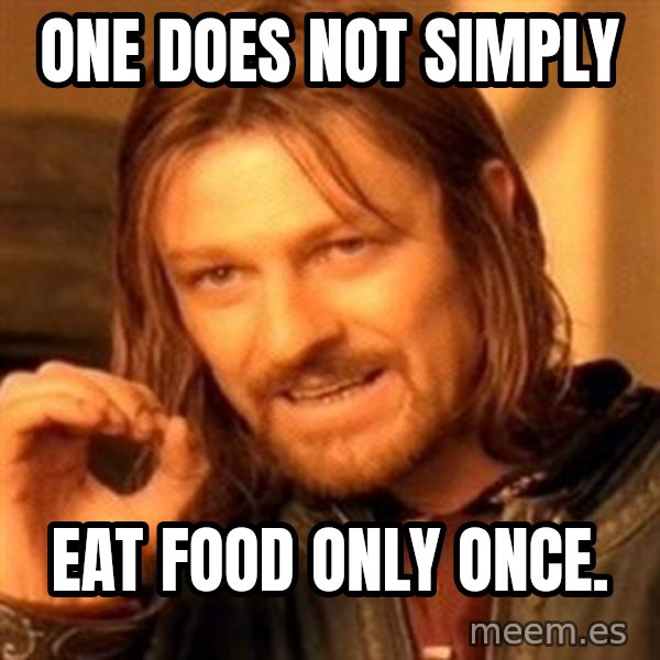 One Does Not Simply meme: one does not simply / eat food only once.