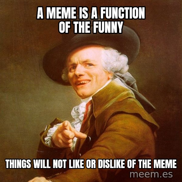 Joseph Ducreux meme: A meme is a function of the funny / Things will not like or dislike of the meme