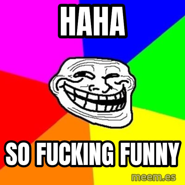 Trollface meme: haha / so fucking funny